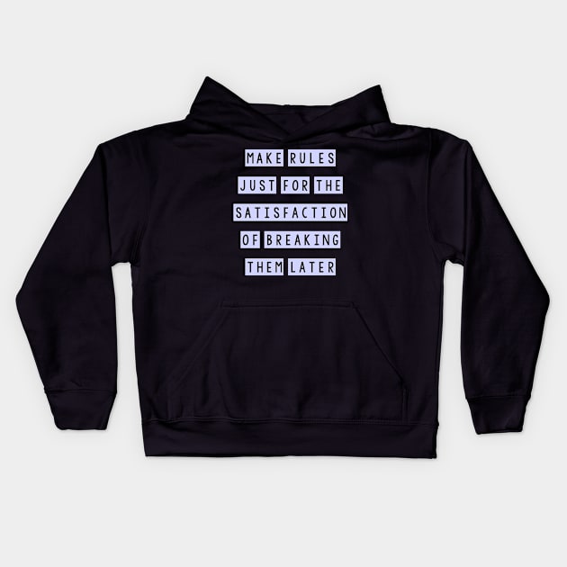 Make rules just for the satisfaction of breaking them later Kids Hoodie by SamridhiVerma18